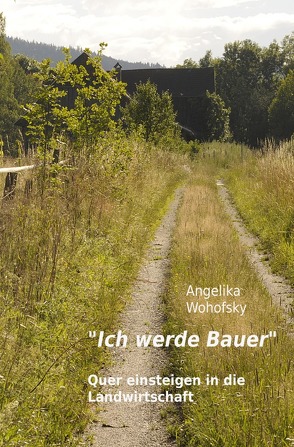 „Ich werde Bauer“ von Wohofsky,  Angelika