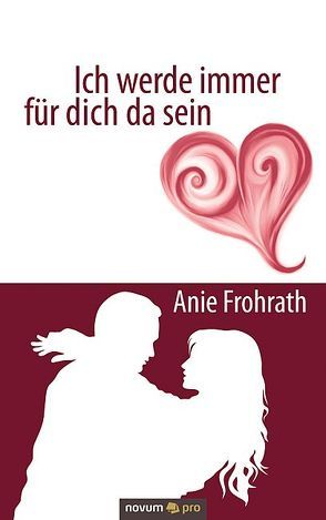 Ich werde immer für dich da sein von Frohrath,  Anie