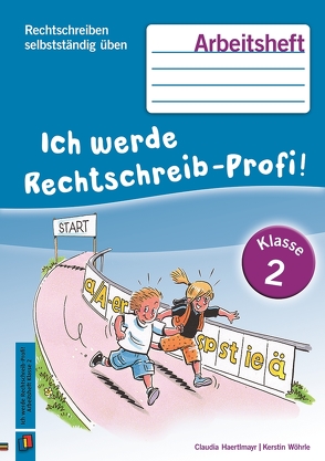 Ich werde Rechtschreib-Profi! – Klasse 2 von Haertlmayr,  Claudia, Wöhrle,  Kerstin