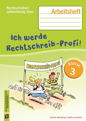 Ich werde Rechtschreib-Profi! – Klasse 3 von Haertlmayr,  Claudia, Schubart,  Sabine