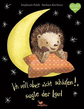 Ich will aber nicht schlafen!, sagte der Igel von Korthues,  Barbara, Polák,  Stephanie