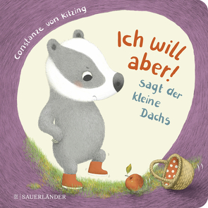 „Ich will aber!“, sagt der kleine Dachs (Trotz-Buch) von Kitzing,  Constanze von