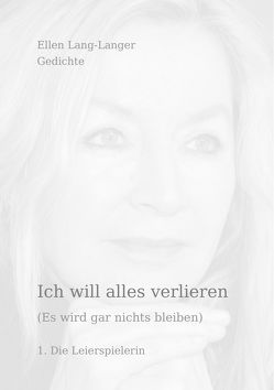 Ich will alles verlieren (Es wird gar nichts bleiben) von Dr. Lang-Langer,  Ellen