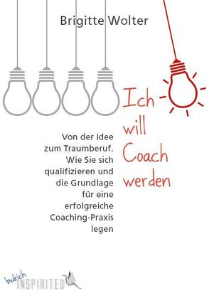 Ich will Coach werden von Wolter,  Brigitte