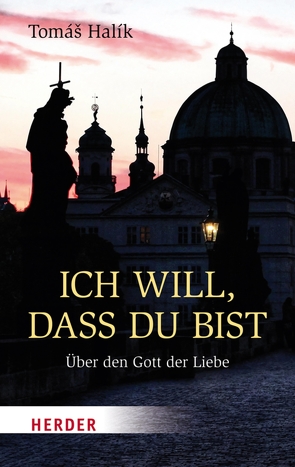 Ich will, dass du bist von Barth,  Benedikt, Barth,  Markéta, Halík,  Prof. Tomás