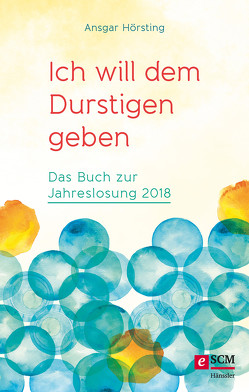 Ich will dem Durstigen geben … von Hörsting,  Ansgar