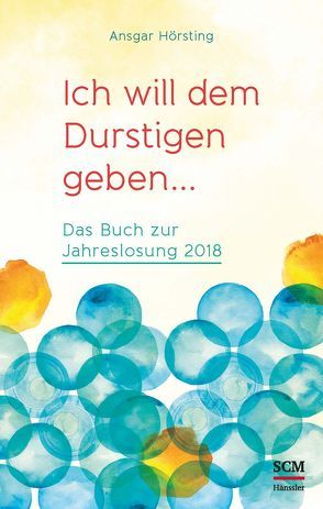 Ich will dem Durstigen geben … von Hörsting,  Ansgar