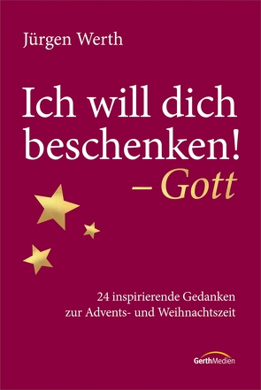 Ich will dich beschenken! – Gott von Werth,  Jürgen