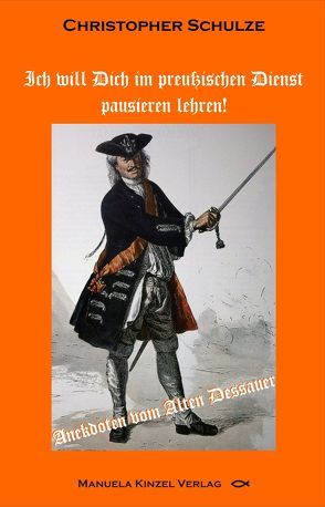 Ich will Dich im preußischen Dienst pausieren lehren! von Schulze,  Christopher