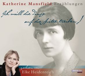 „Ich will die Dinge auf die Spitze treiben!“ von Heidenreich,  Elke, Mansfield,  Katherine