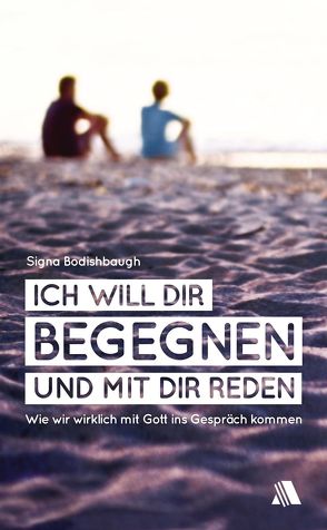 Ich will dir begegnen und mit dir reden von Appel,  Dorothea, Bodishbaugh,  Signa