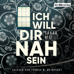 Ich will dir nah sein von Meinhardt,  Thomas M., Nisi,  Sarah