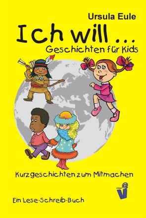 Ich will … Geschichten für Kids von Eule,  Ursula