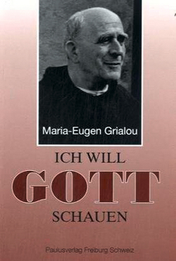 Ich will Gott schauen von Grialou,  Maria E, Hildebrand,  Afra, Schönborn,  Christoph