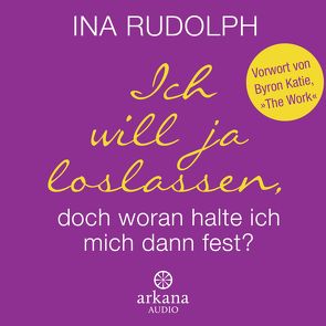 Ich will ja loslassen, doch woran halte ich mich dann fest? von Rudolph,  Ina