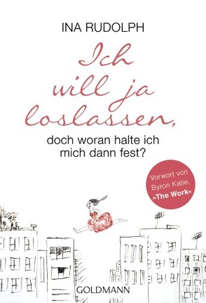 Ich will ja loslassen, doch woran halte ich mich dann fest? von Rudolph,  Ina