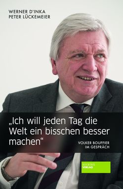 „Ich will jeden Tag die Welt ein bisschen besser machen“ von D'Inka,  Werner, Lückemeier,  Peter