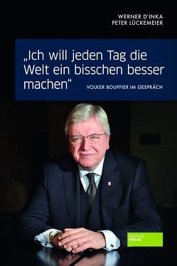 „Ich will jeden Tag die Welt ein bisschen besser machen“ von D'Inka,  Werner, Lückemeier,  Peter