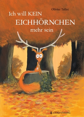 Ich will kein Eichhörnchen mehr sein von Kronenberger,  Ina, Tallec,  Olivier