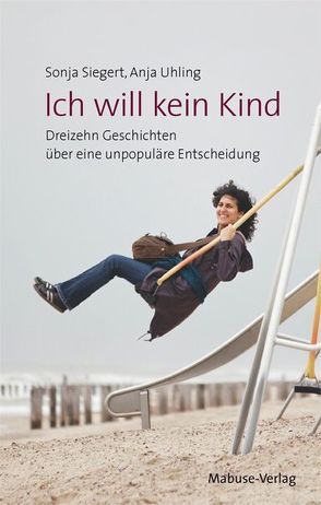 Ich will kein Kind von Siegert,  Sonja, Uhling,  Anja