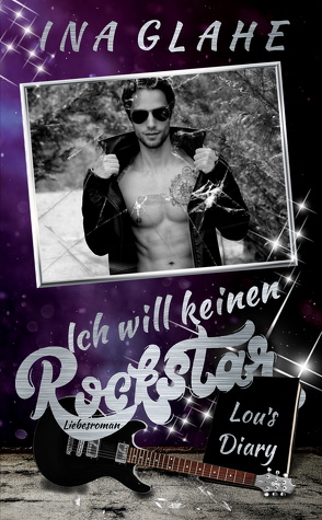 Ich will keinen Rockstar ~ Lou’s Diary von Glahe,  Ina