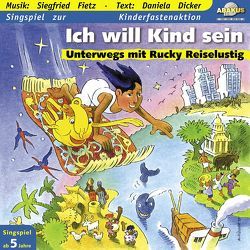 Ich will Kind sein – Unterwegs mit Rucky Reiselustig von Barth,  Gerhard, Dicker,  Daniela, Fietz,  Siegfried, Fischer,  Klaus