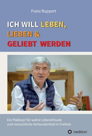 Ich will leben, lieben und geliebt werden von Ruppert,  Franz