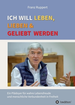 Ich will leben, lieben und geliebt werden von Ruppert,  Franz