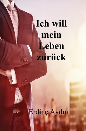 Ich will mein Leben zurück von Aydin,  Erdinç