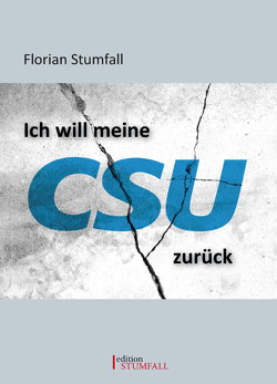 Ich will meine CSU zurück von Stumfall,  Florian