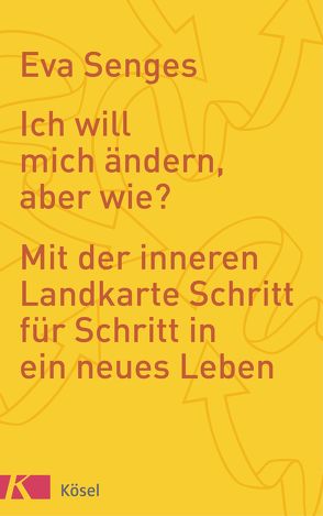 Ich will mich ändern, aber wie? von Senges,  Eva