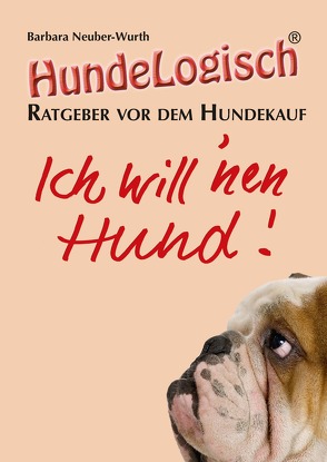 Ich will ´nen Hund! von Neuber-Wurth,  Barbara