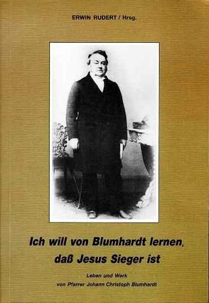 Ich will von Blumhardt lernen, dass Jesus Sieger ist von Blumhardt,  Johann Christoph, Rudert,  Erwin