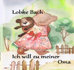 Ich will zu meiner Oma von Bach,  Lobke