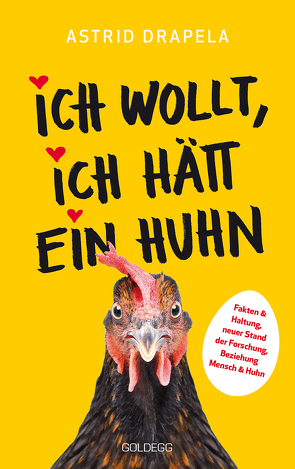 Ich wollt, ich hätt ein Huhn. Fakten & Haltung, neuer Stand der Forschung. Beziehung Mensch & Huhn. Unterhaltsam & informativ: Geschichten über Hühner & Ratgeber über Hühnerhaltung. von Drapela,  Astrid