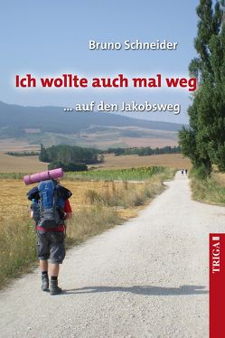 Ich wollte auch mal weg … auf den Jakobsweg von Schneider,  Bruno