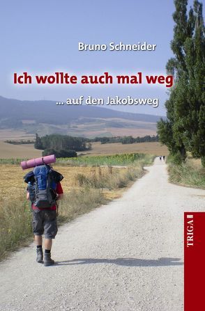 Ich wollte auch mal weg … auf den Jakobsweg von Schneider,  Bruno