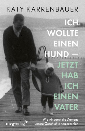 Ich wollte einen Hund – jetzt hab ich einen Vater von Karrenbauer,  Katy