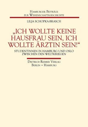 ‚Ich wollte keine Hausfrau sein, ich wollte Ärztin sein!‘ von Schopka-Brasch,  Lilja