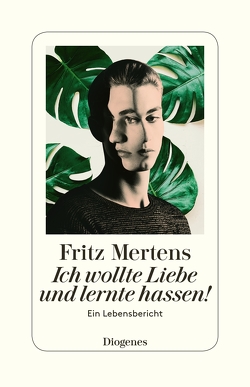 Ich wollte Liebe und lernte hassen! von Mertens,  Fritz