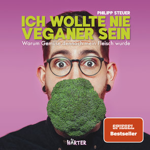 Ich wollte nie Veganer sein von Steuer,  Philipp