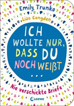 Ich wollte nur, dass du noch weißt … von Congdon,  Lisa, Mannchen,  Nadine, Trunko,  Emily, typealive