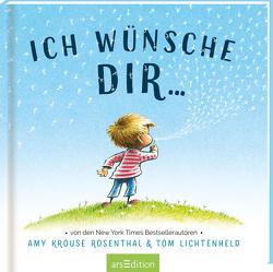 Ich wünsche dir … von Krouse Rosenthal,  Amy, Lichtenheld,  Tom, Taube,  Anna