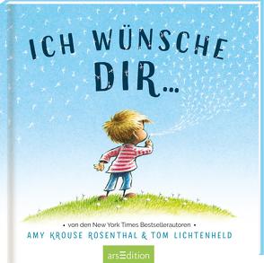 Ich wünsche dir … von Krouse Rosenthal,  Amy, Lichtenheld,  Tom, Taube,  Anna