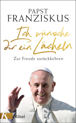 Ich wünsche dir ein Lächeln von Franziskus (Papst), Liebl,  Elisabeth