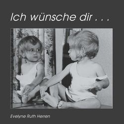 Ich wünsche dir … von Herren,  Evelyne Ruth