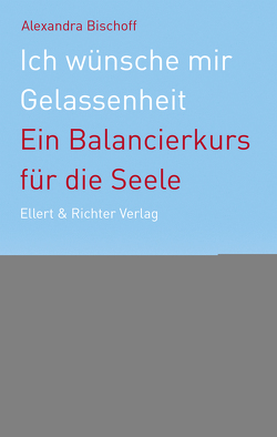 Ich wünsche mir Gelassenheit von Bischoff,  Alexandra