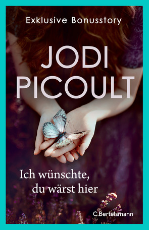 Ich wünschte, du wärst hier. Exklusive Bonusstory von Picoult,  Jodi