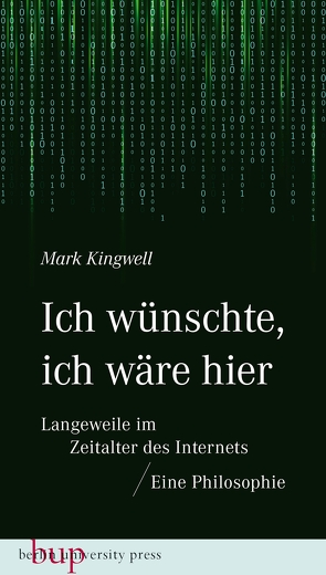 Ich wünschte, ich wäre hier: Langeweile im Zeitalter des Internets von Kingwell,  Mark, Santos,  Andreas Simon dos