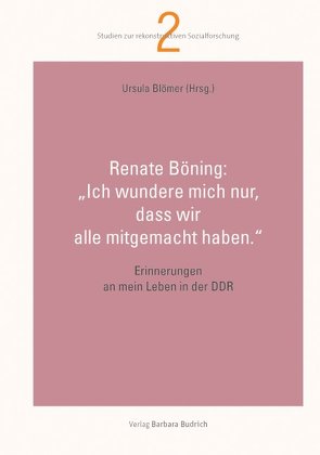 „Ich wundere mich nur, dass wir alle mitgemacht haben.“ von Blömer,  Ursula, Böning,  Renate